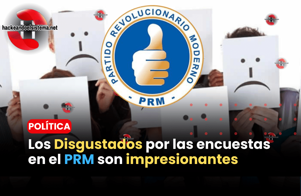 Los Disgustados por las encuestas en el PRM son impresionantes