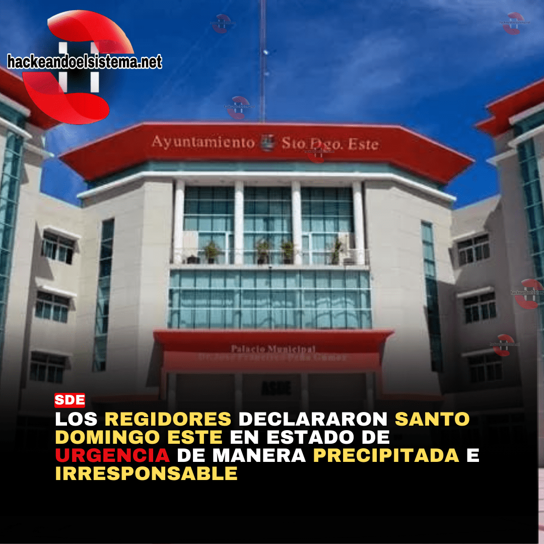 Los Regidores declararon Santo Domingo Este en estado de URGENCIA de manera precipitada e irresponsable