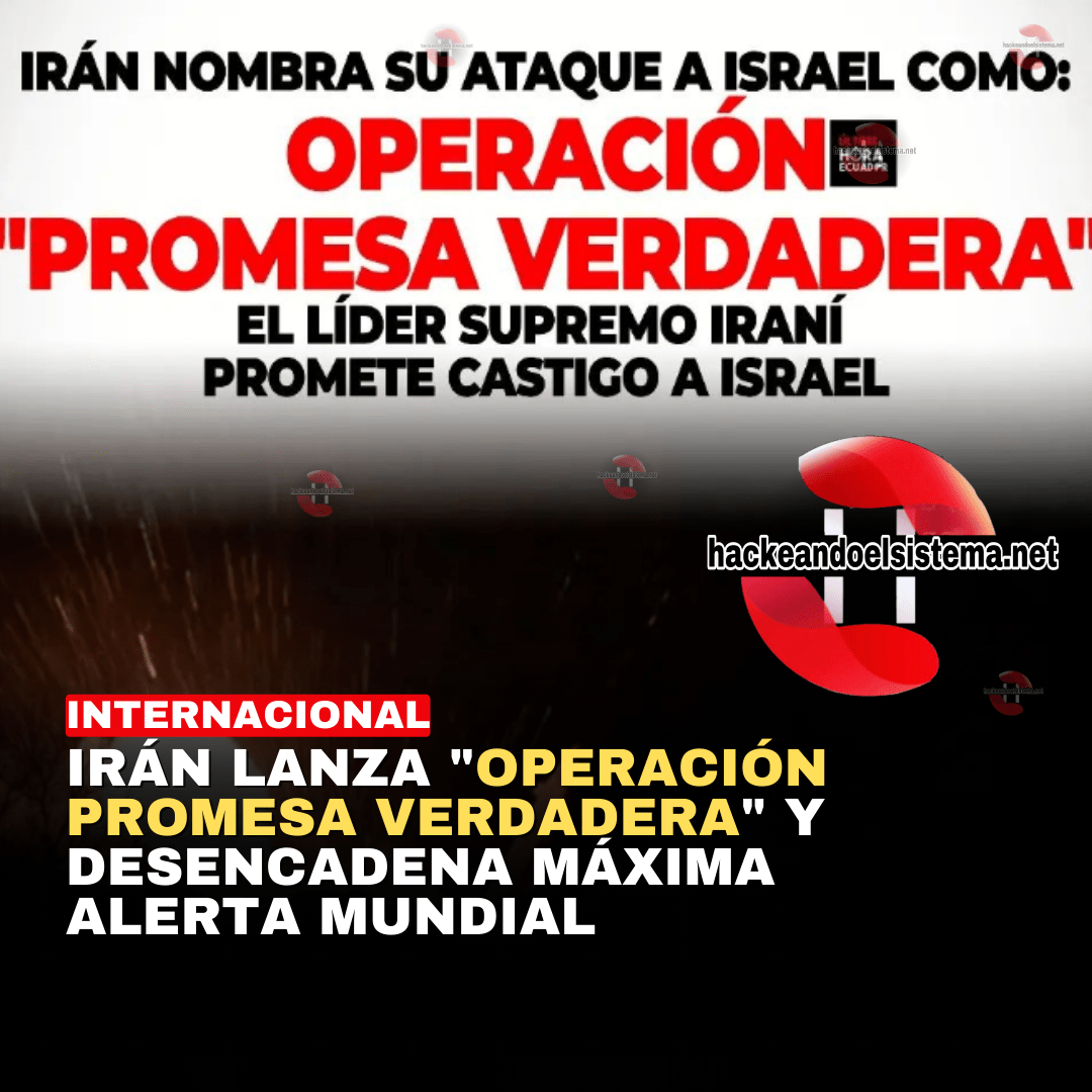 Irán lanza "Operación Promesa Verdadera" y desencadena máxima alerta mundial