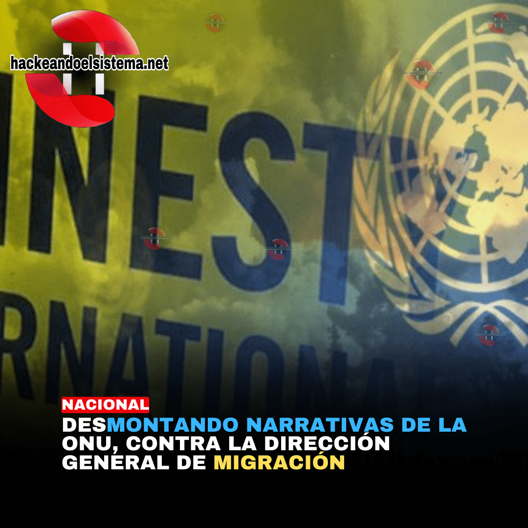 Desmontando Narrativas de la ONU, Contra la Dirección General de Migración