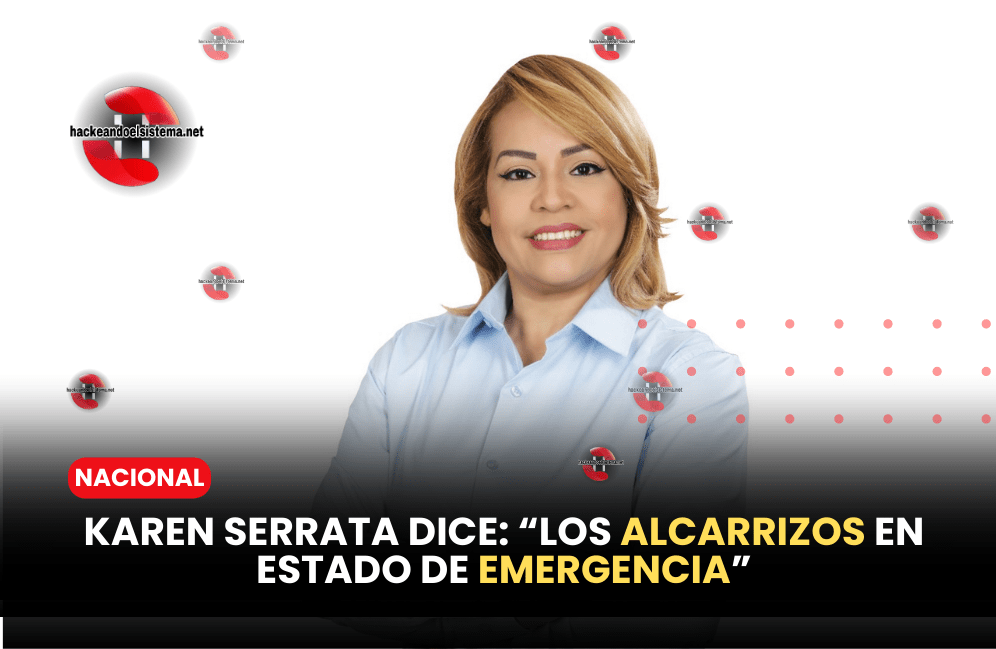 KAREN SERRATA DICE: “LOS ALCARRIZOS EN ESTADO DE EMERGENCIA”