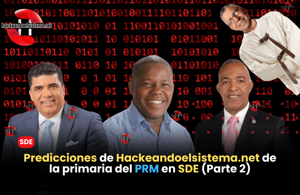 Predicciones de Hackeandoelsistema.net de la primaria del PRM en SDE (Parte 2)