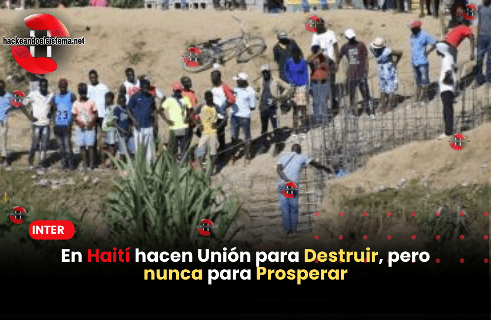 En Haití hacen Unión para Destruir, pero nunca para Prosperar