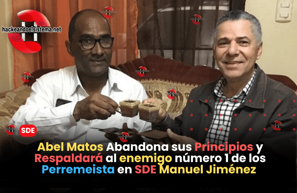 Abel Matos Abandona sus Principios y Respaldará al enemigo número 1 de los Perremeista en SDE Manuel Jiménez