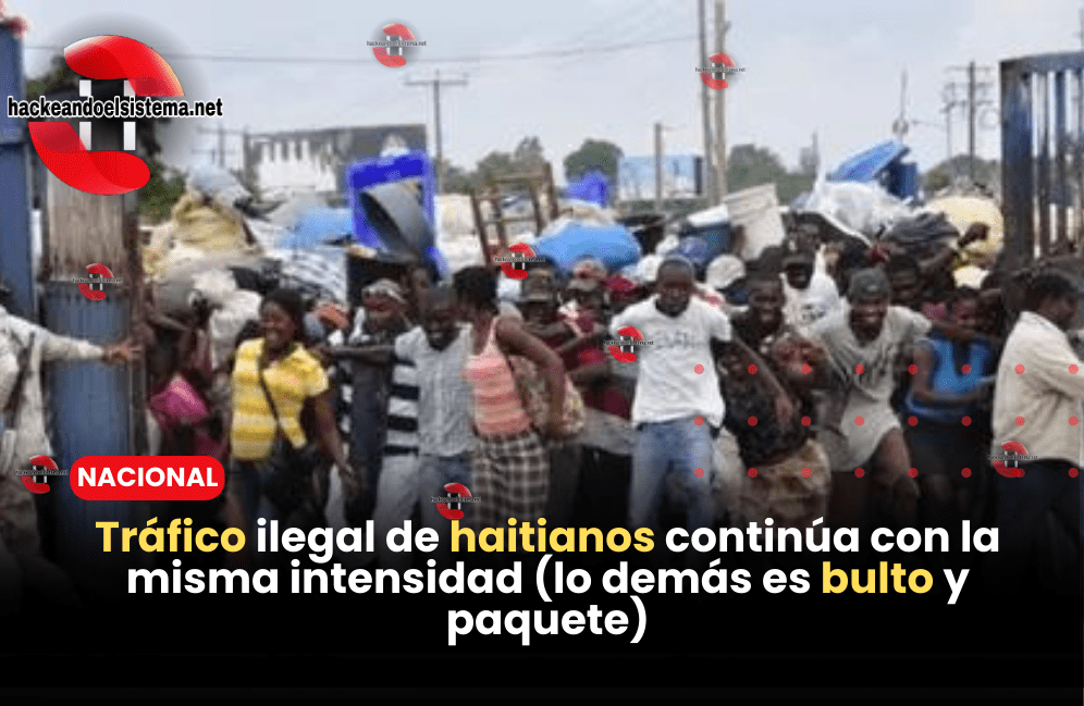 Tráfico ilegal de haitianos continúa con la misma intensidad (lo demás es bulto y paquete)