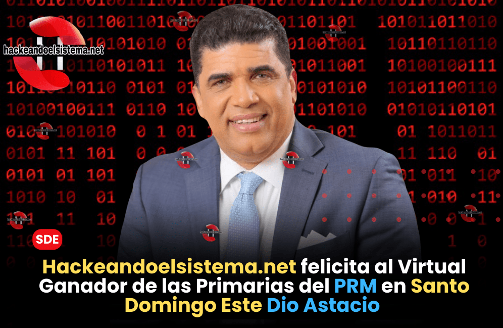 Hackeandoelsistema.net felicita al Virtual Ganador de las Primarias del PRM en Santo Domingo Este Dio Astacio
