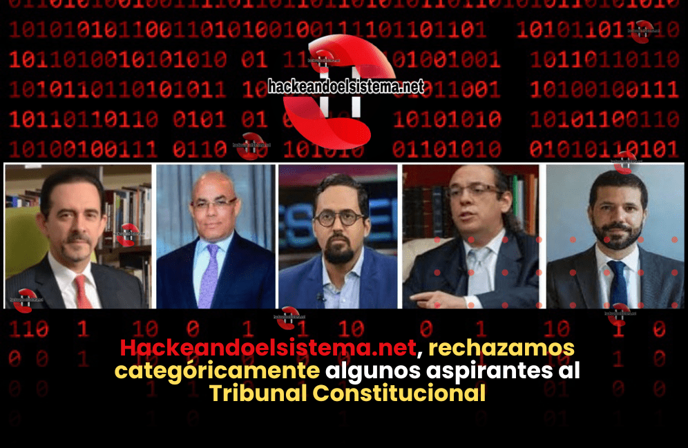 Hackeandoelsistema.net, rechazamos categóricamente algunos aspirantes al Tribunal Constitucional