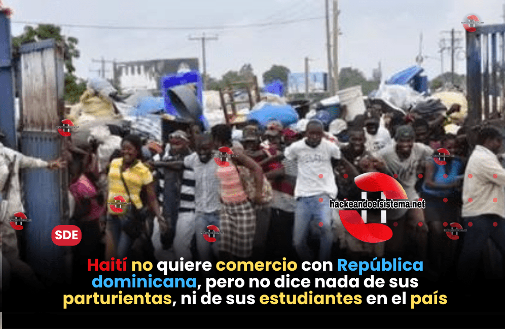 Haití no quiere comercio con República dominicana, pero no dice nada de sus parturientas, ni de sus estudiantes en el país