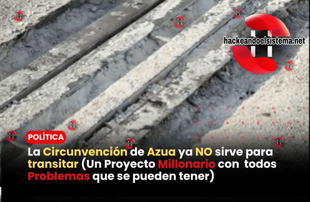 La circunvalación de Azua ya no sirve para transitar (Un Proyecto Millonario con todos Problemas que se pueden tener)