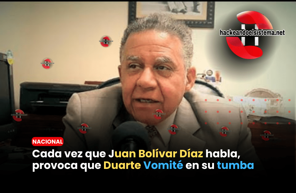 Cada vez que Juan Bolívar Díaz habla, provoca que Duarte Vomité en su tumba
