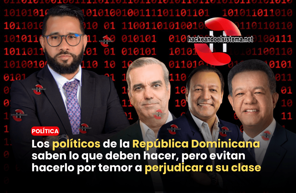 Los políticos de la República Dominicana saben lo que deben hacer, pero evitan hacerlo por temor a perjudicar a su clase