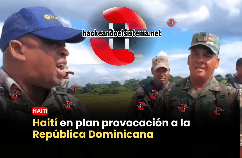 Haití en plan provocación a la República Dominicana