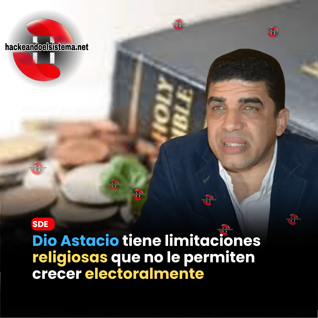 Dio Astacio tiene limitaciones religiosas que no le permiten crecer electoralmente