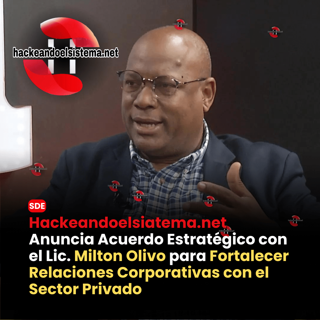 Hackeandoelsiatema.net Anuncia Acuerdo Estratégico con el Lic. Milton Olivo para Fortalecer Relaciones Corporativas con el Sector Privado