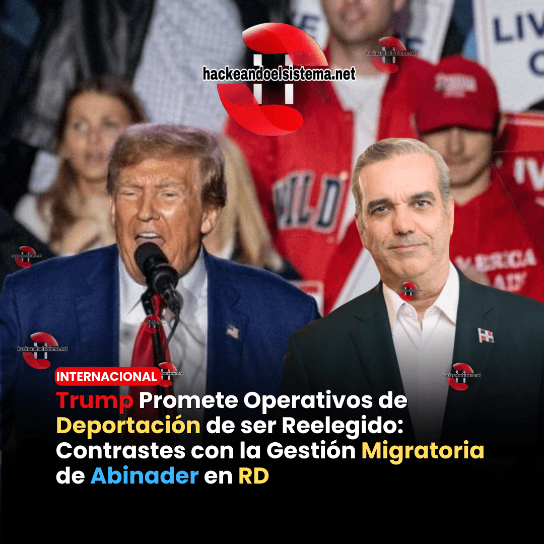 Trump Promete Operativos de Deportación de ser Reelegido: Contrastes con la Gestión Migratoria de Abinader en RD