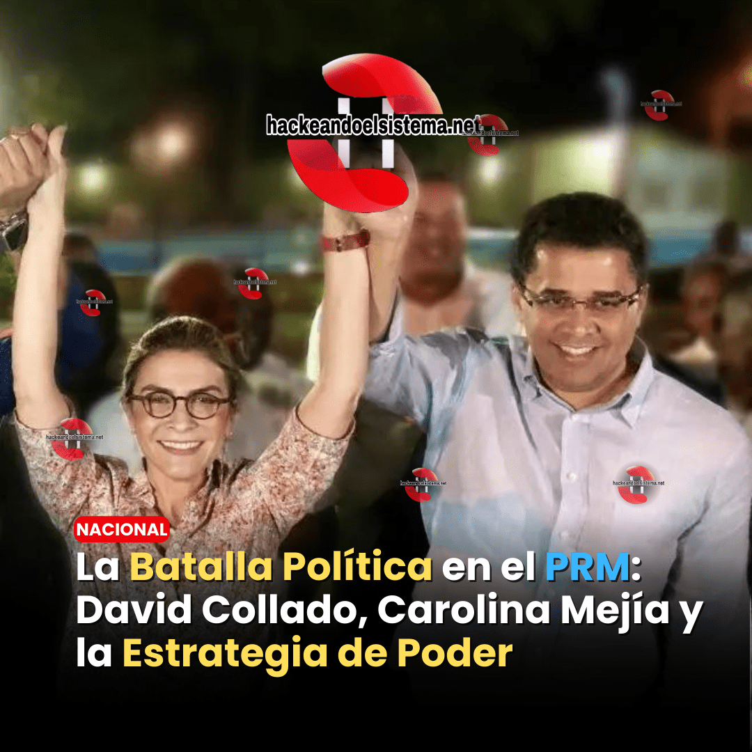 La Batalla Política en el PRM: David Collado, Carolina Mejía y la Estrategia de Poder