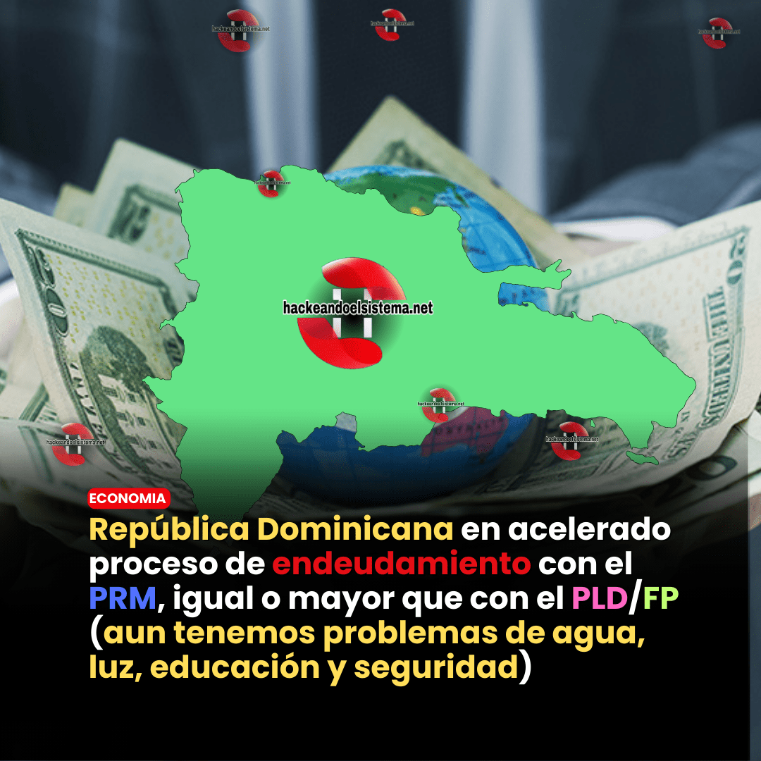 República Dominicana en acelerado proceso de endeudamiento con el PRM, igual o mayor que con el PLD/FP (aun tenemos problemas de agua, luz, educación y seguridad)