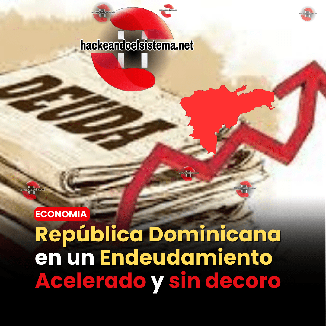 República Dominicana en un Endeudamiento Acelerado y sin decoro