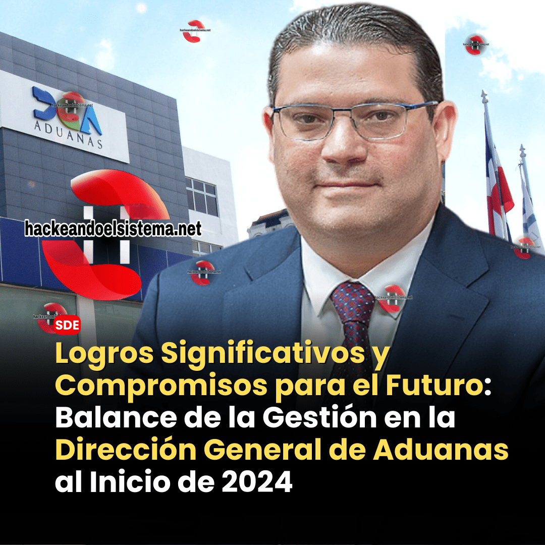 Logros Significativos y Compromisos para el Futuro: Balance de la Gestión en la Dirección General de Aduanas al Inicio de 2024