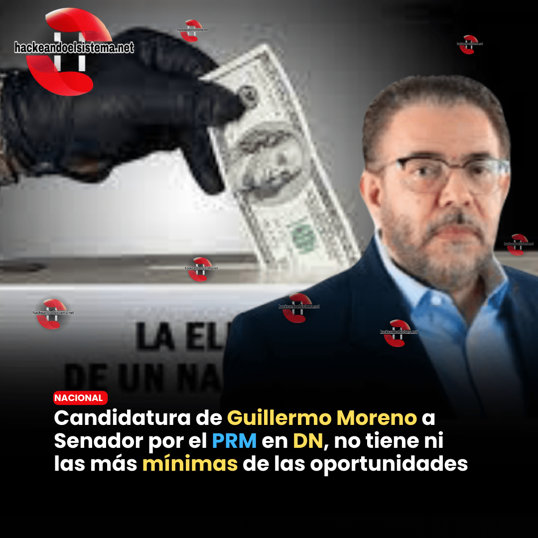 Candidatura de Guillermo Moreno a Senador por el PRM en DN, no tiene ni las más mínimas de las oportunidades