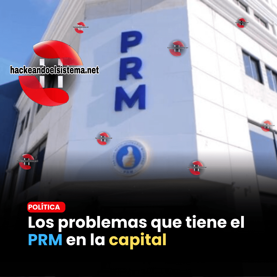 Los problemas que tiene el PRM en la capital