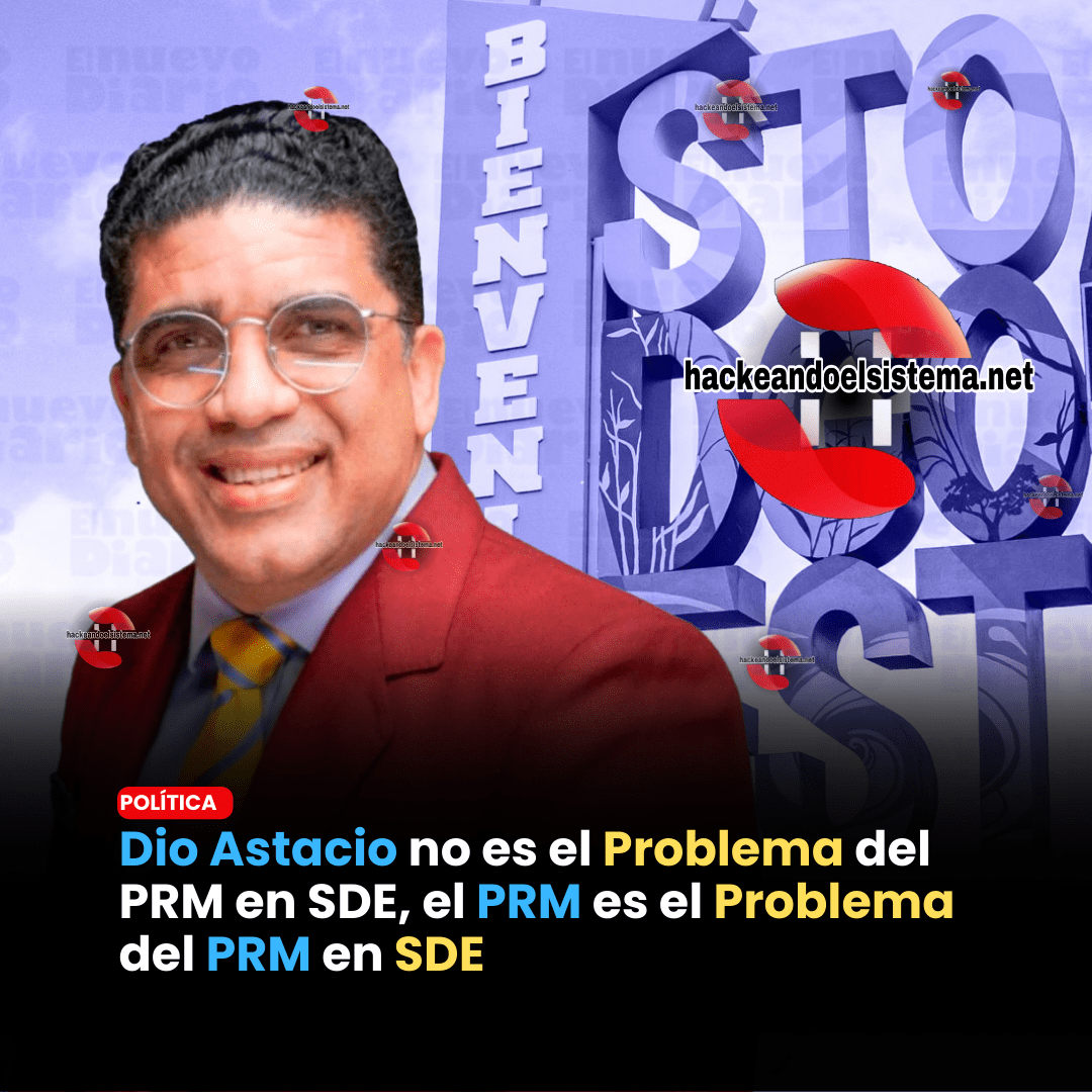 Dio Astacio no es el Problema del PRM en SDE, el PRM es el Problema del PRM en SDE