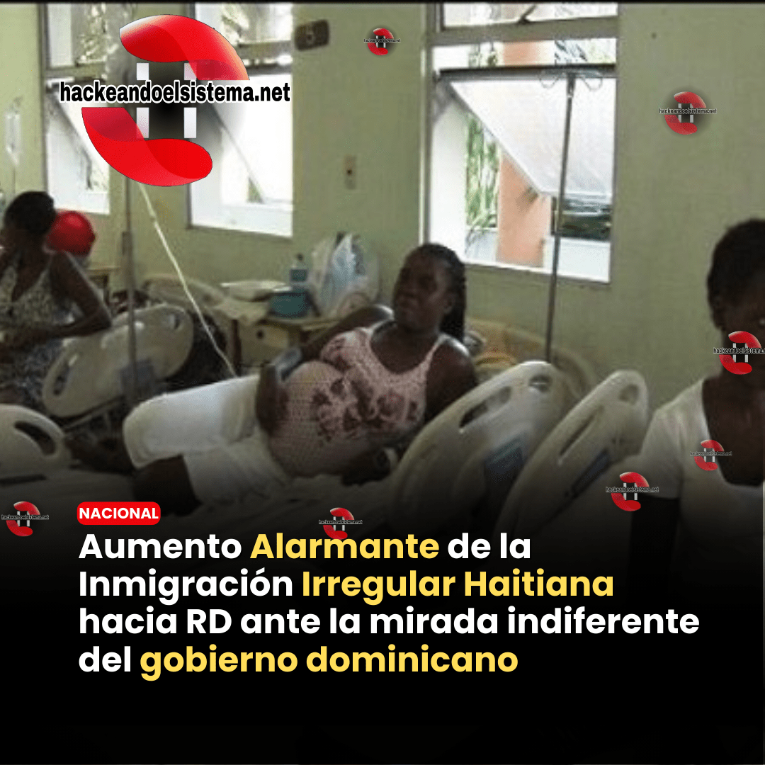Aumento Alarmante de la Inmigración Irregular Haitiana hacia RD ante la mirada indiferente del gobierno dominicano