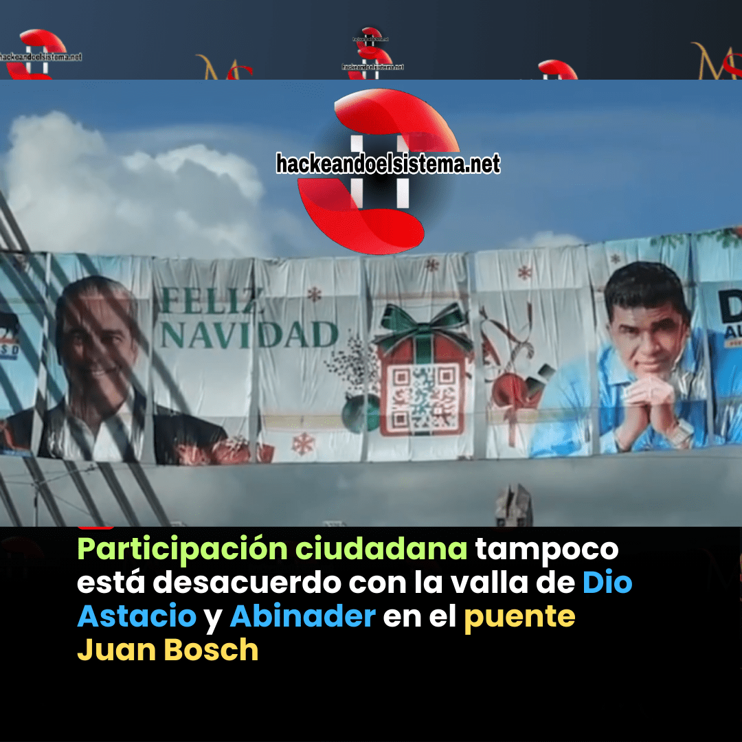 Participación ciudadana tampoco está desacuerdo con la valla de Dio Astacio y Abinader en el puente Juan Bosch