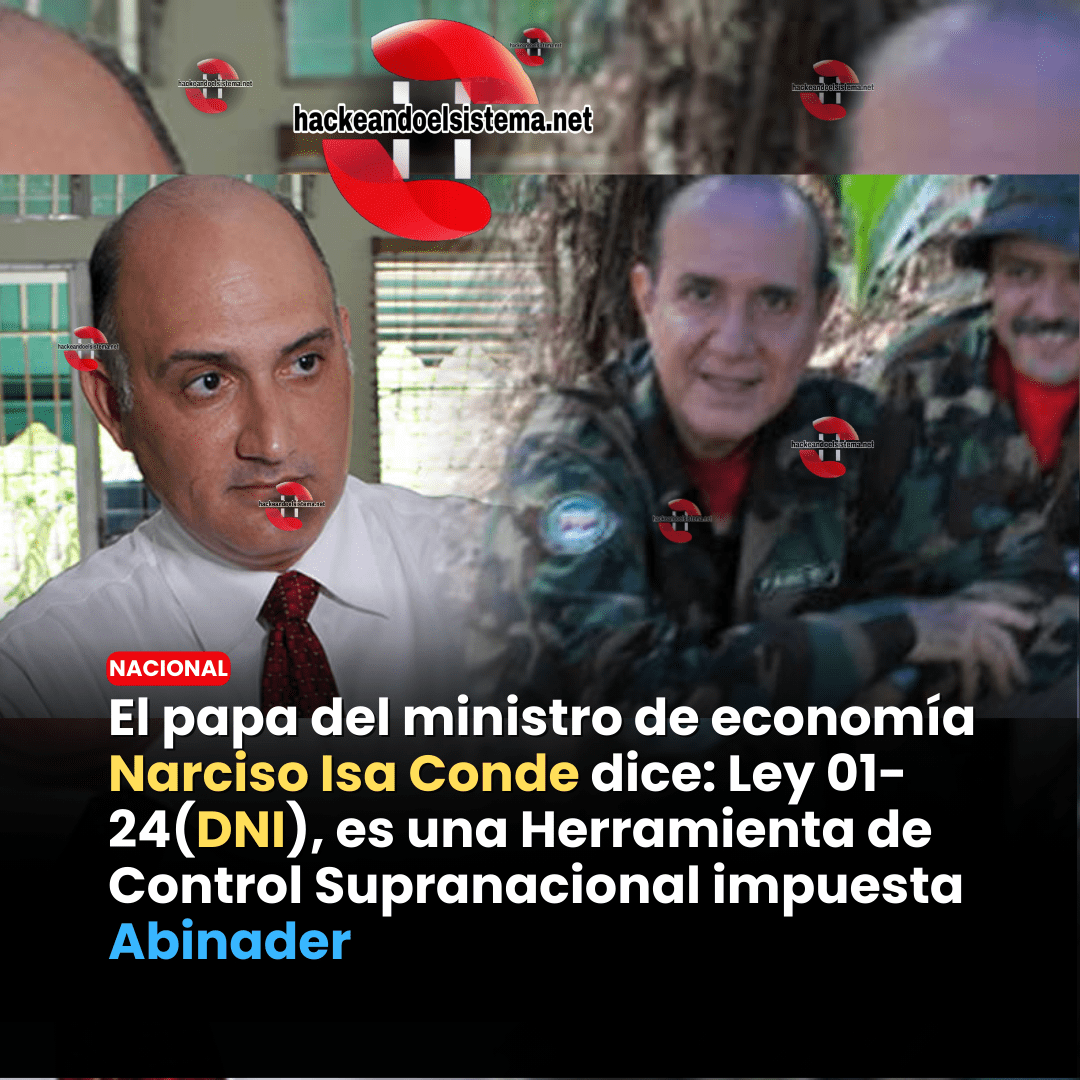 El papa del ministro de economía Narciso Isa Conde dice: Ley 01-24(DNI), es una Herramienta de Control Supranacional impuesta Abinader