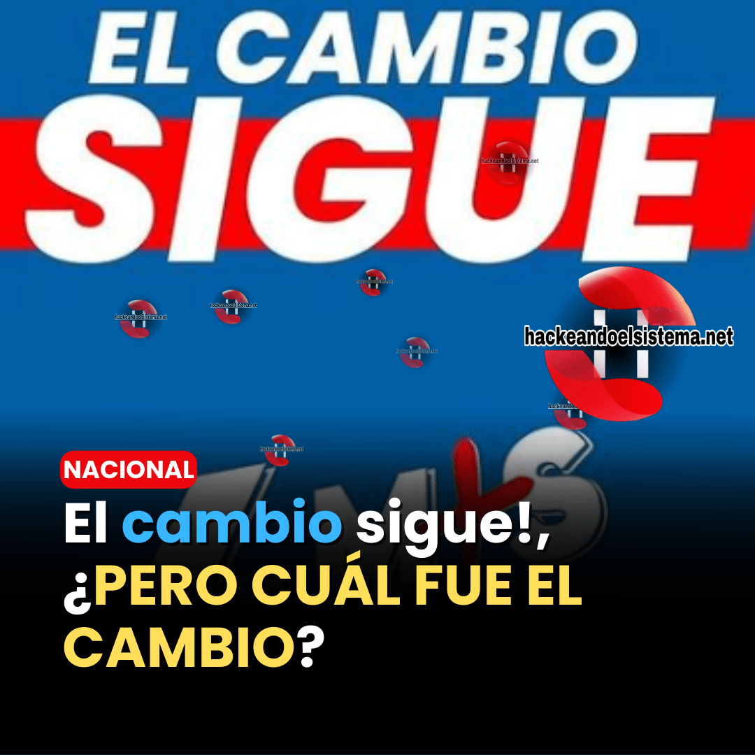 El cambio sigue!, ¿PERO CUÁL FUE EL CAMBIO?