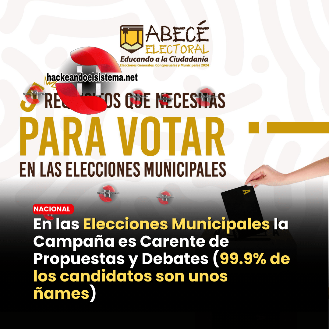 En las Elecciones Municipales la Campaña es Carente de Propuestas y Debates (99.9% de los candidatos son unos ñames)