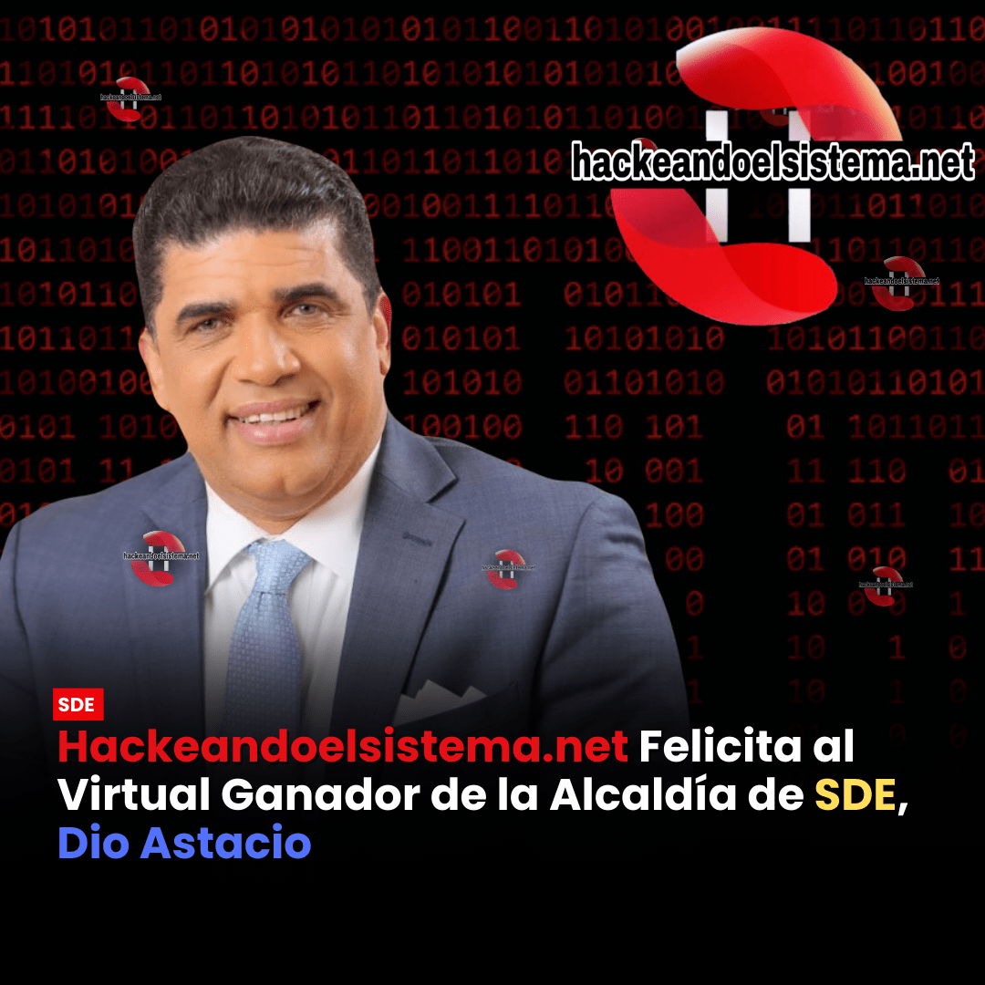 Hackeandoelsistema.net Felicita al Virtual Ganador de la Alcaldía de SDE, Dio Astacio