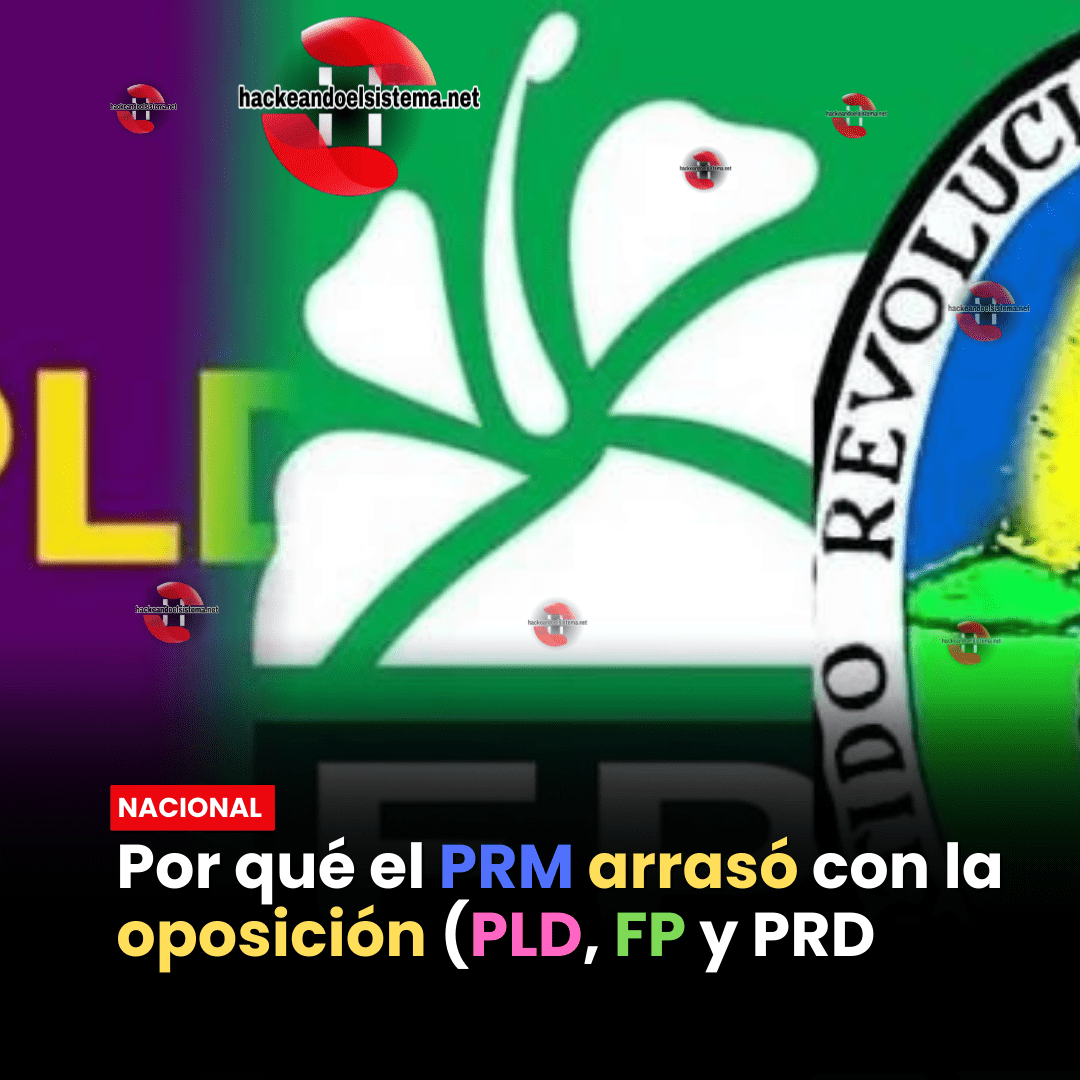 Por qué el PRM arrasó con la oposición (PLD, FP y PRD