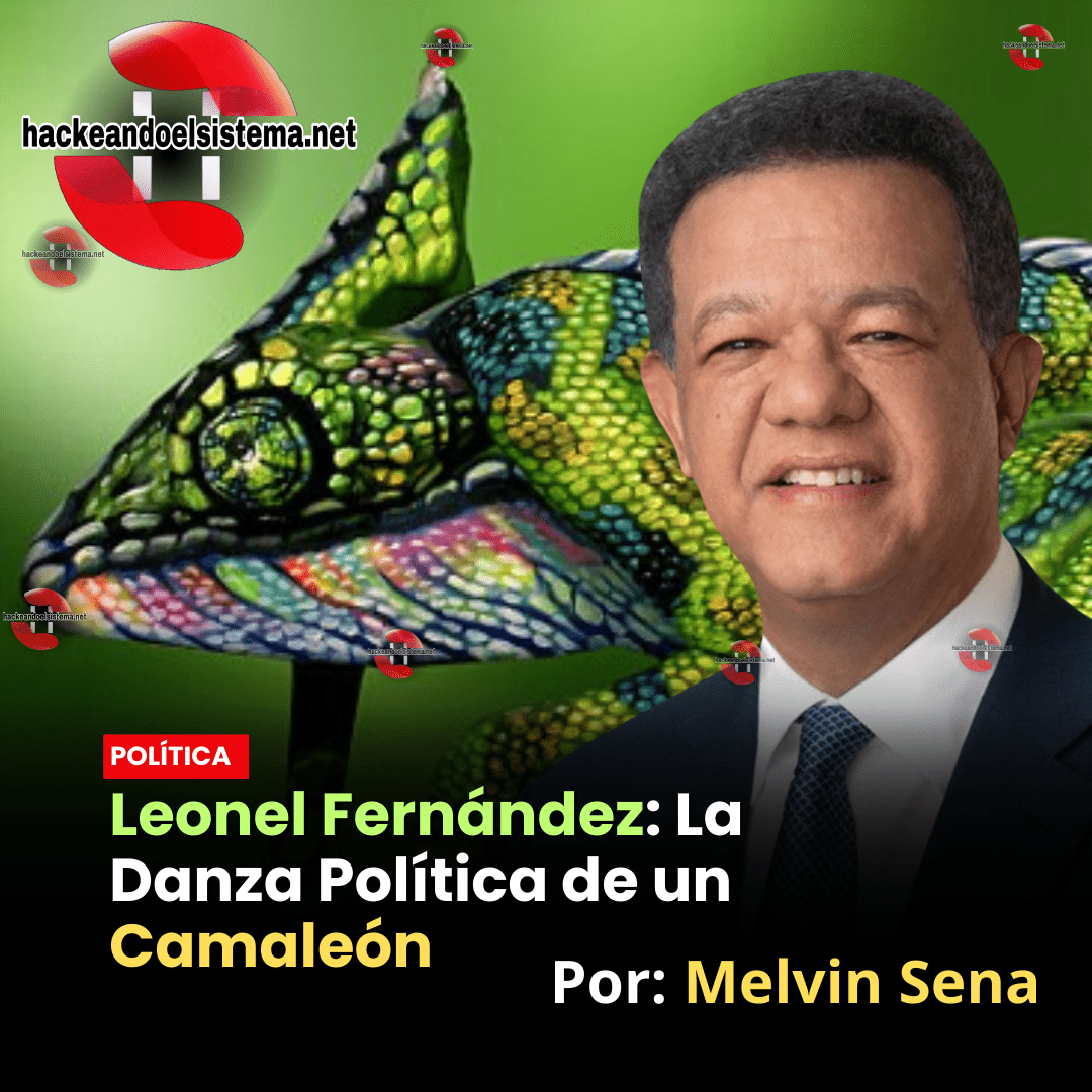 Leonel Fernández: La Danza Política de un Camaleón