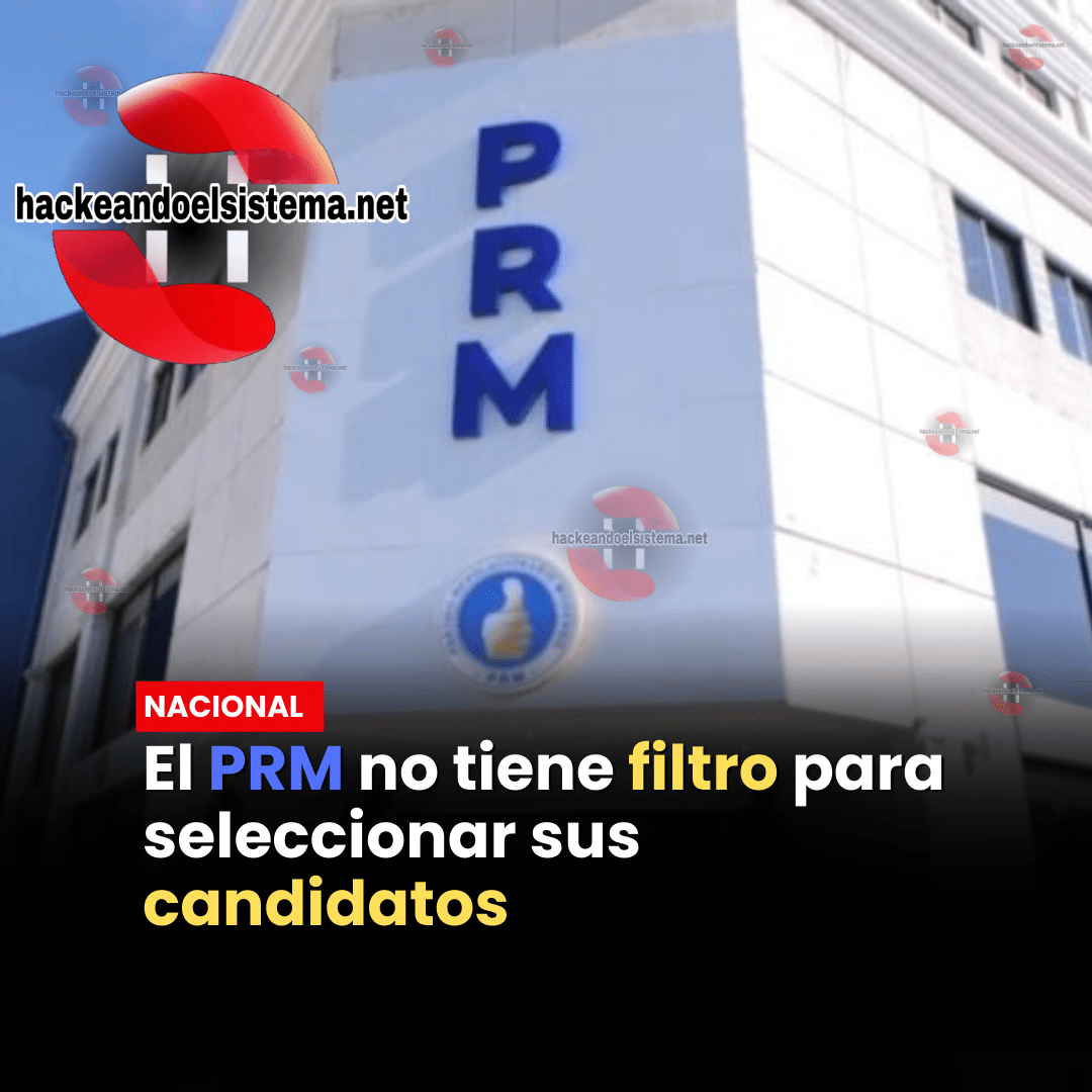 El PRM no tiene filtro para seleccionar sus candidatos