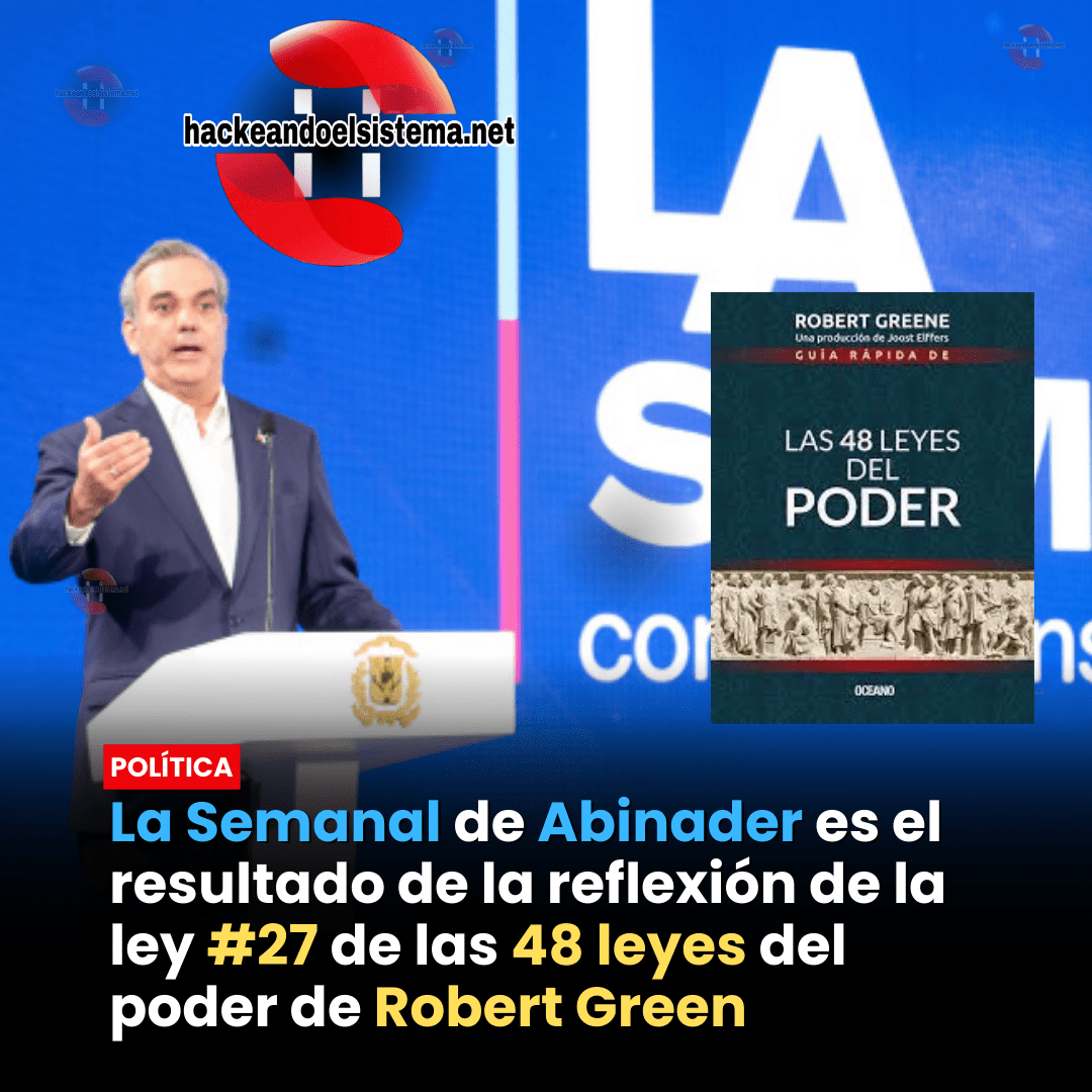 La Semanal de Abinader es el resultado de la reflexión de la ley #27 de las 48 leyes del poder de Robert Green