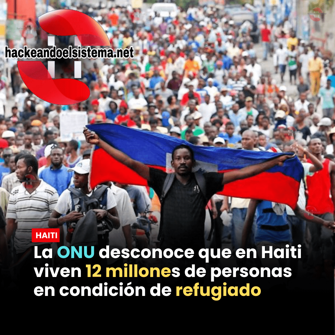 La ONU desconoce que en Haiti viven 12 millones de personas en condición de refugiado