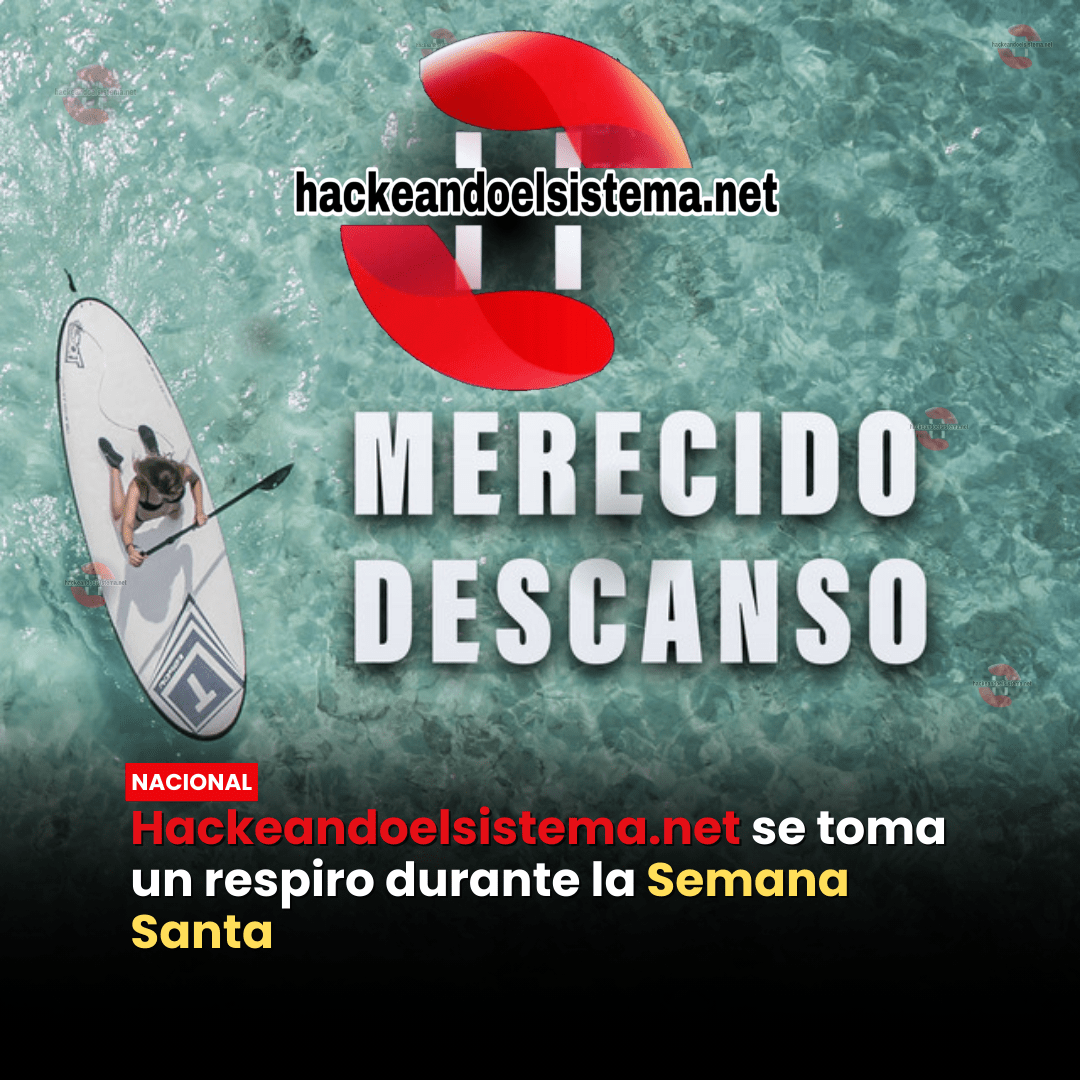 Hackeandoelsistema.net se toma un respiro durante la Semana Santa