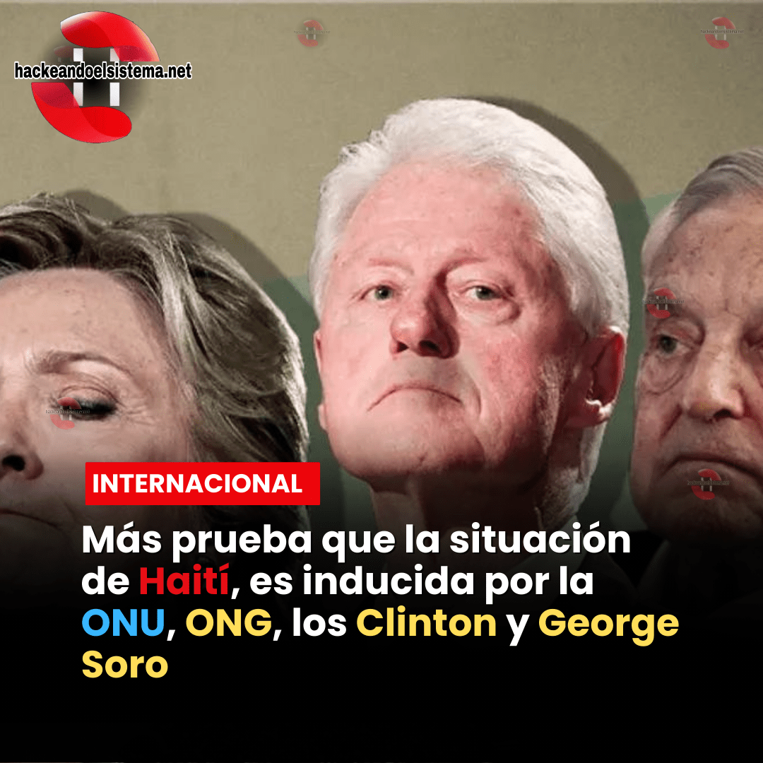 Más prueba que la situación de Haití, es inducida por la ONU, ONG, los Clinton y George Soro