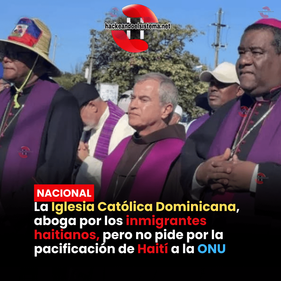 La Iglesia Católica Dominicana, aboga por los inmigrantes haitianos, pero no pide por la pacificación de Haití a la ONU