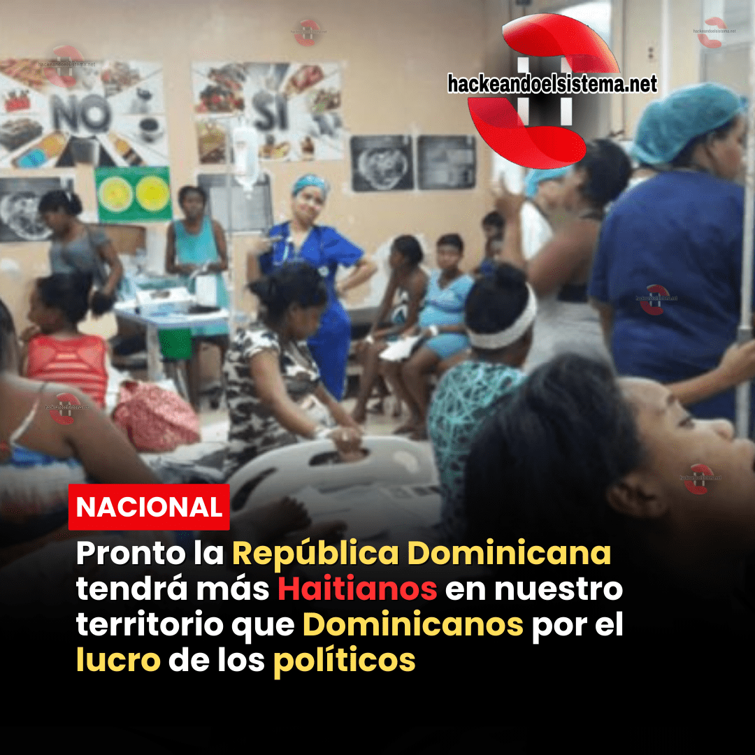 Pronto la República Dominicana tendrá más Haitianos en nuestro territorio que Dominicanos por el lucro de los políticos