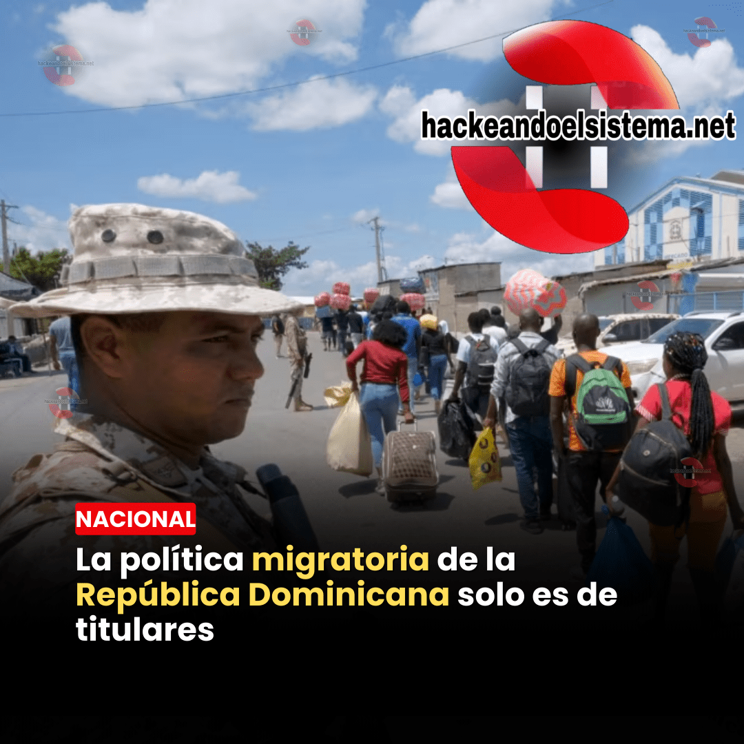 La política migratoria de la República Dominicana solo es de titulares