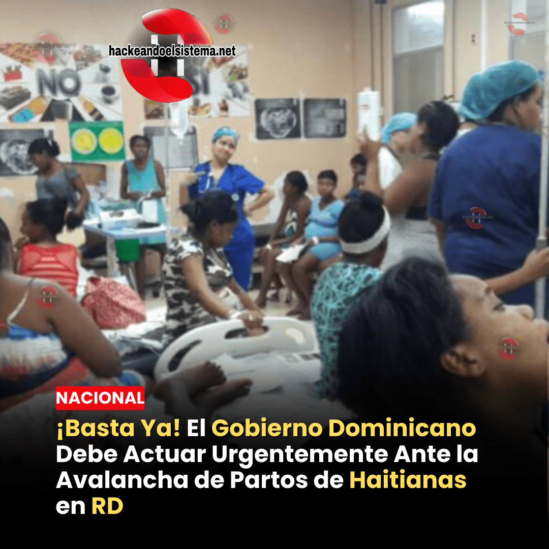 ¡Basta Ya! El Gobierno Dominicano Debe Actuar Urgentemente Ante la Avalancha de Partos de Haitianas en RD