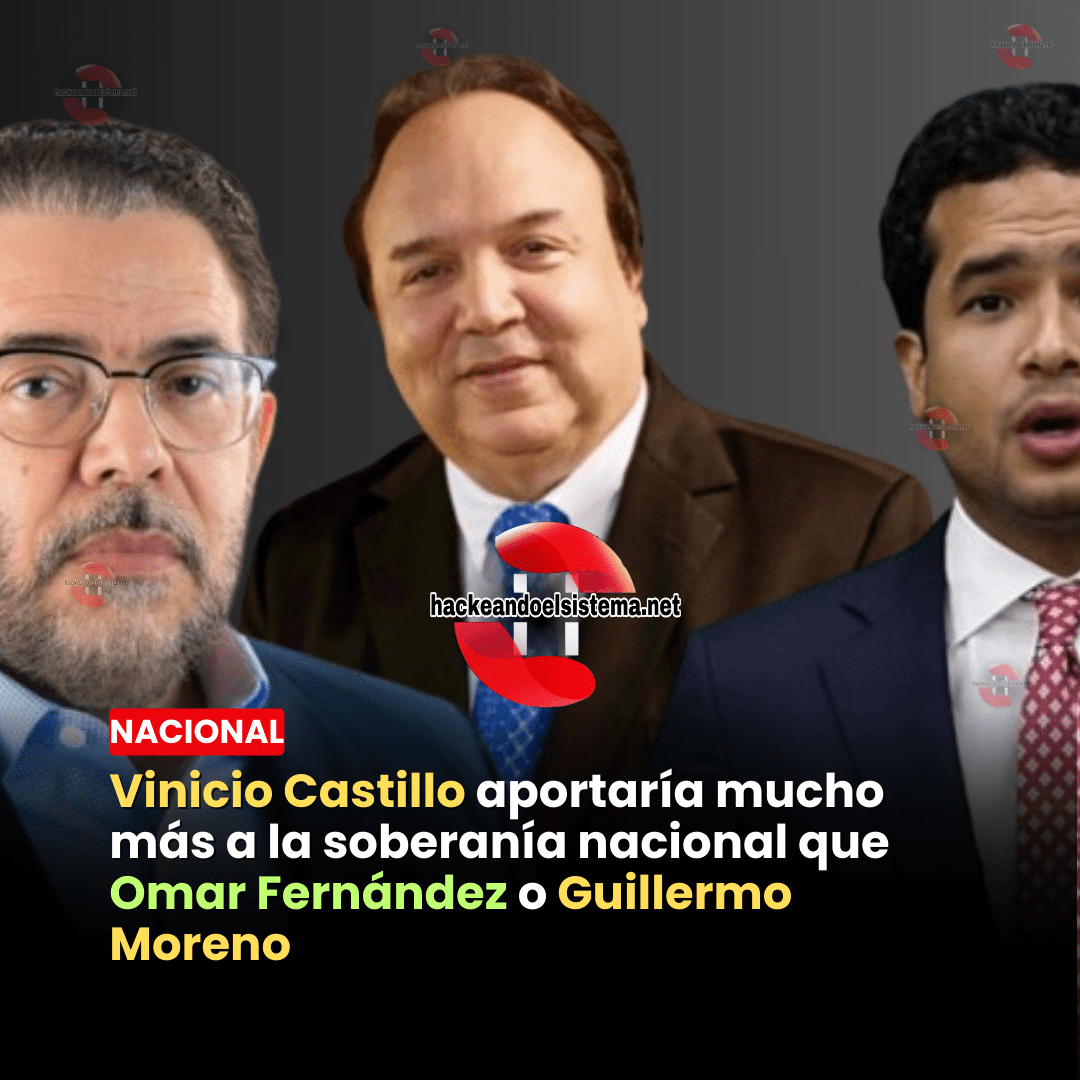 Vinicio Castillo aportaría mucho más a la soberanía nacional que Omar Fernández o Guillermo Moreno