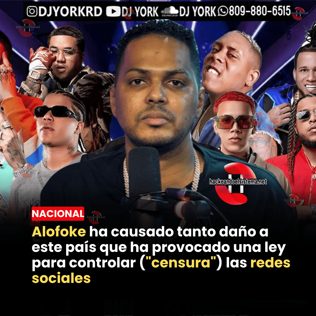 Alofoke ha causado tanto daño a este país que ha provocado una ley para controlar ("censura") las redes sociales