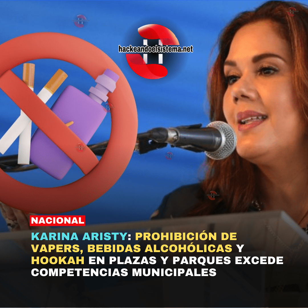 Karina Aristy: Prohibición de Vapers, Bebidas Alcohólicas y Hookah en Plazas y Parques Excede Competencias Municipales