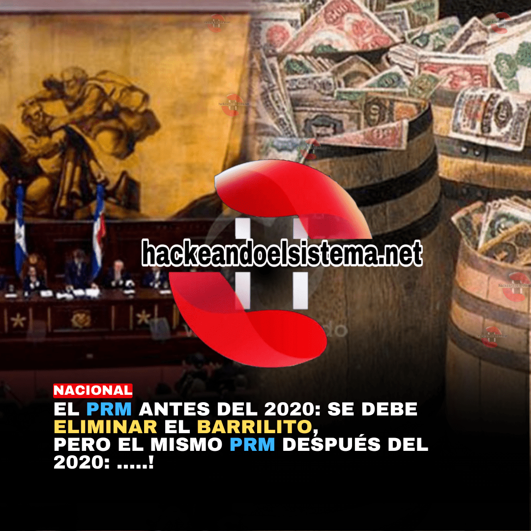 El PRM antes del 2020: Se debe eliminar el barrilito, pero el mismo PRM después del 2020: .....!