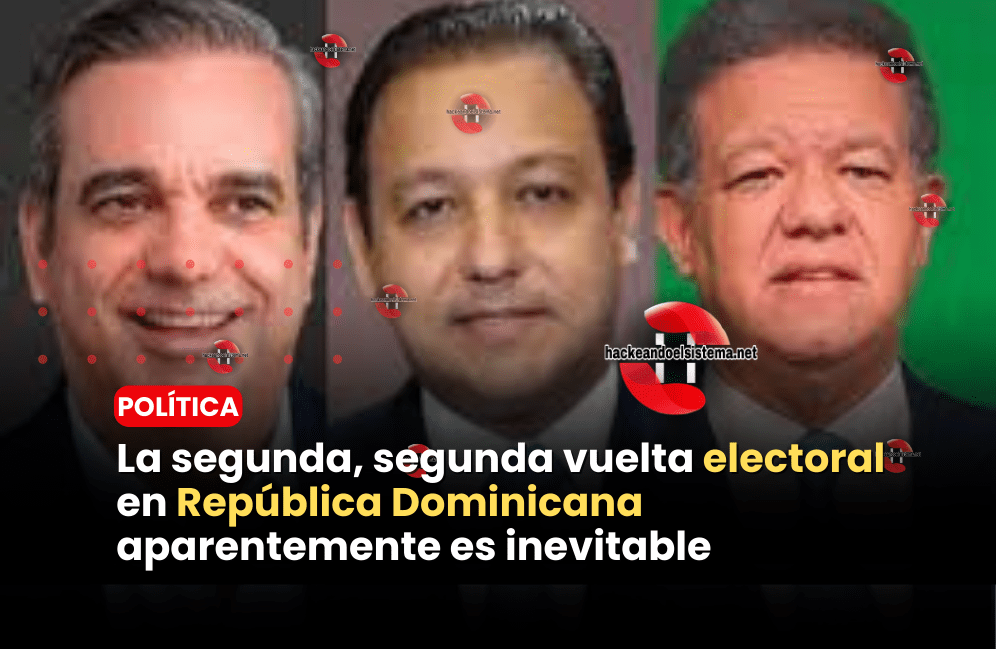 La segunda, segunda vuelta electoral en República Dominicana aparentemente es inevitable