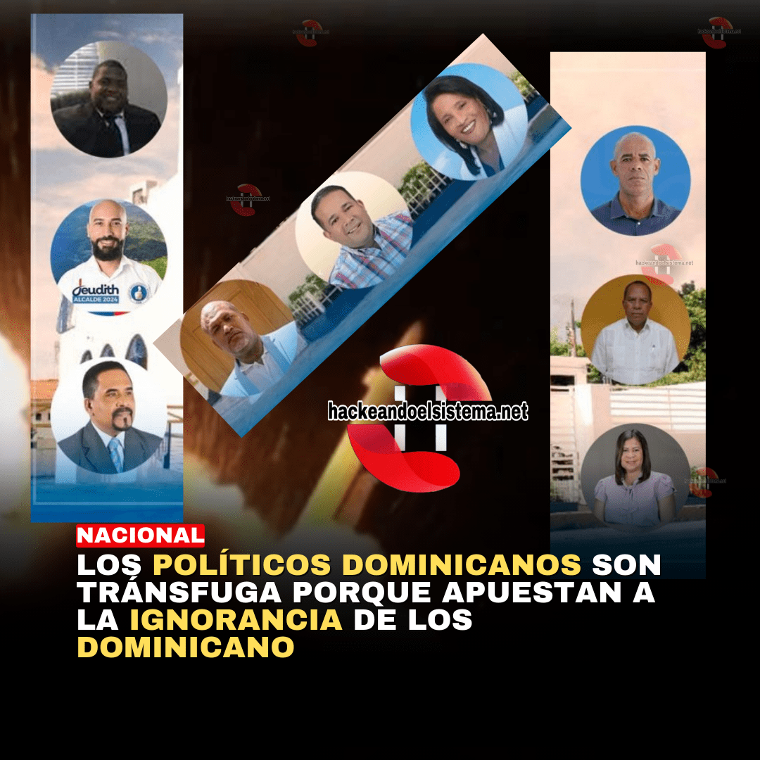 Los políticos dominicanos son Tránsfuga porque apuestan a la ignorancia de los dominicano