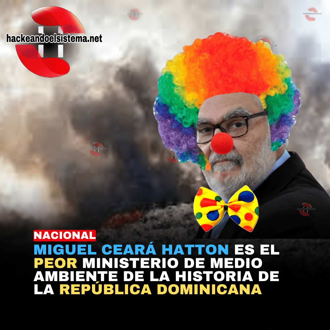Miguel Ceará Hatton es el peor Ministerio de Medio Ambiente de la historia de la República Dominicana